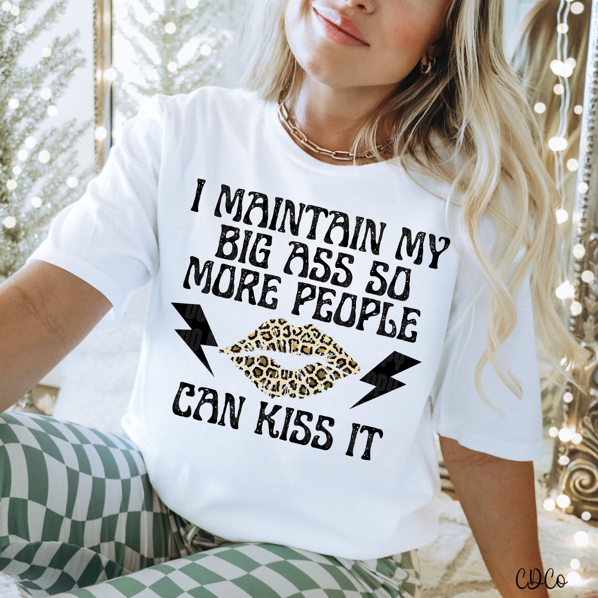 I Maintain My Big Ass So More People Can Kiss It  DTF