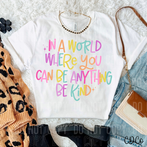In A World Where You Can Be Anything Be Kind 6181 DTF