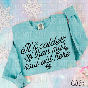 It's Colder Than My Soul Out Here 6620 DTF