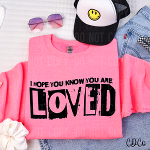 I Hope You Know You Are Loved 6190 DTF