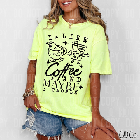 I Like Coffee and Maybe 3 People 6151 DTF