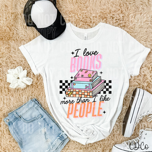 I Love Books More Than I Like People 3895 DTF