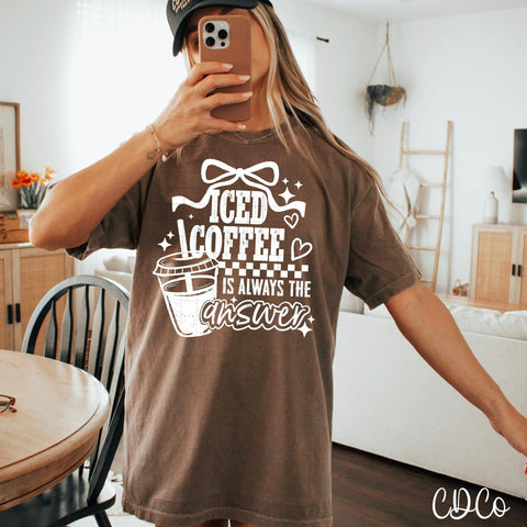 Iced Coffee Is Always The Answer DTF