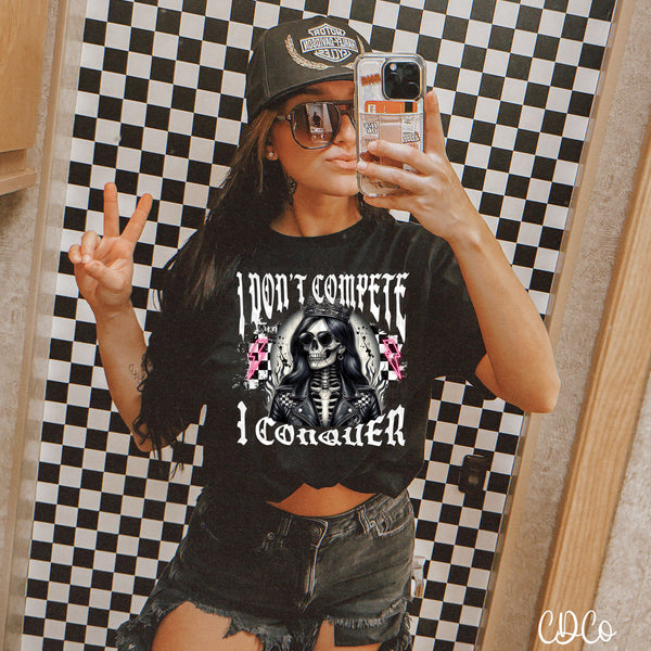 I Don't Compete I Conquer DTF