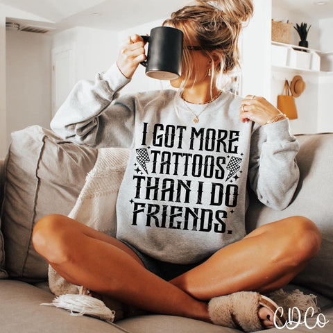 I Got More Tattoos Than I Do Friends DTF