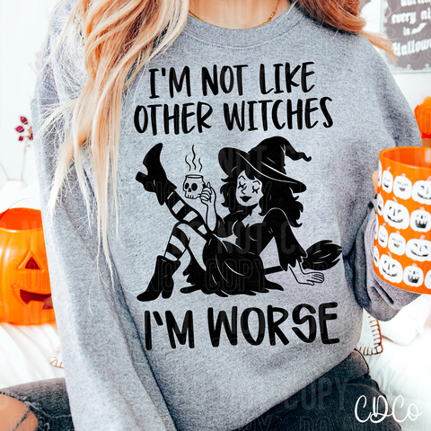 I'm Not Like Other Witches I'm Worse DTF