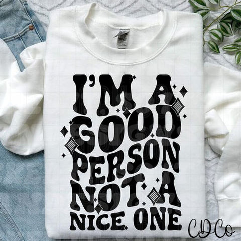 I'm a Good Person Not a Nice One DTF