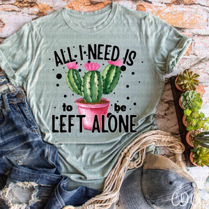 All I need is To Be Left Alone 7271 DTF