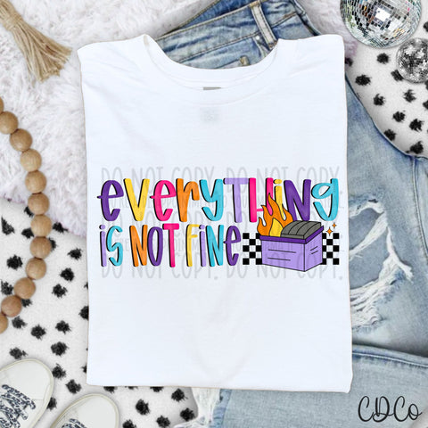 Everything Is Not Fine - 7499 DTF