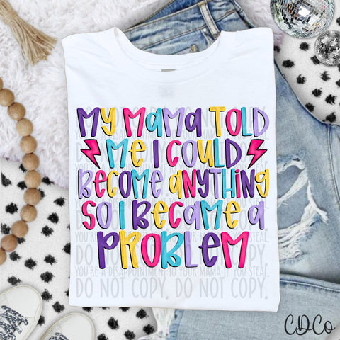 My Mama Told Me I Could Become Anything - 7519 DTF