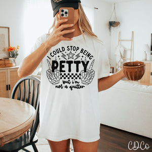 I Could Stop Being Petty - 7548 DTF