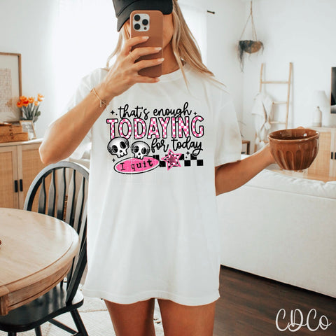 That's Enough Todaying / Color - 7603 DTF