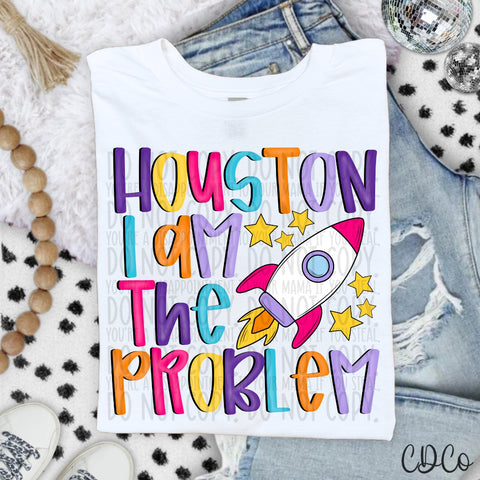 Houston I Am The Problem - 7502 DTF