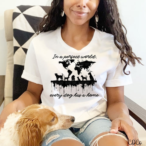 In a Perfect World Every Dog Has a Home Black (325°)