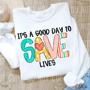 It's a Good Day To Save Lives 6336 DTF