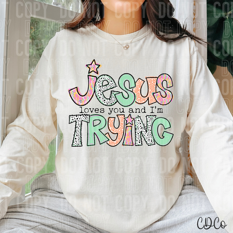 Jesus Loves You And I'm Trying 3076 DTF
