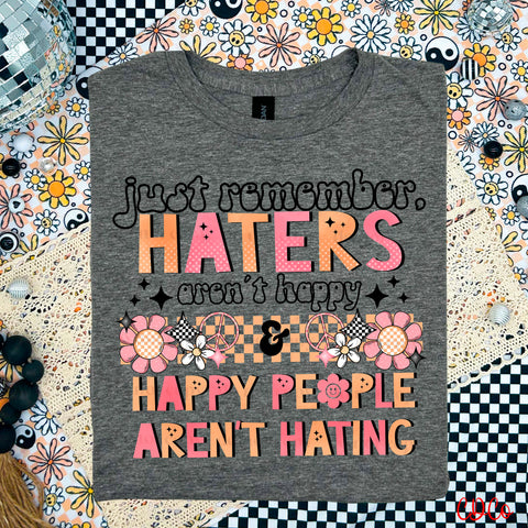 Just Remember Haters Aren't Happy DTF