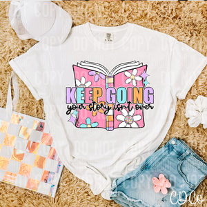 Keep Going Your Story Isn't Over DTF