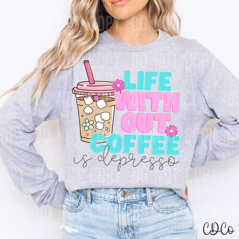 Life Without Coffee Is Depresso 6376 DTF