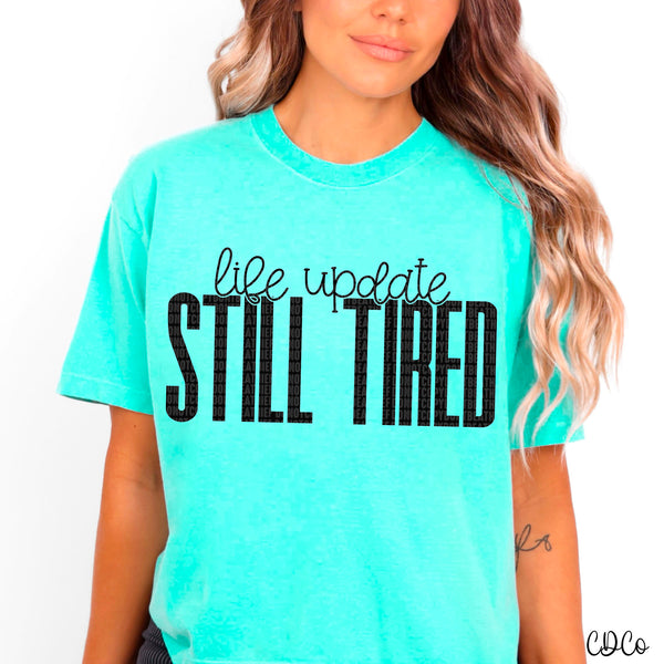 Life Update Still Tired 2867 DTF