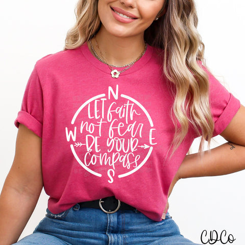 Let Faith Not Fear Be Your Compass DTF