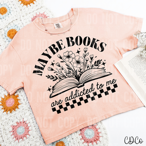 Maybe Books Are Addicted To Me 3886 DTF