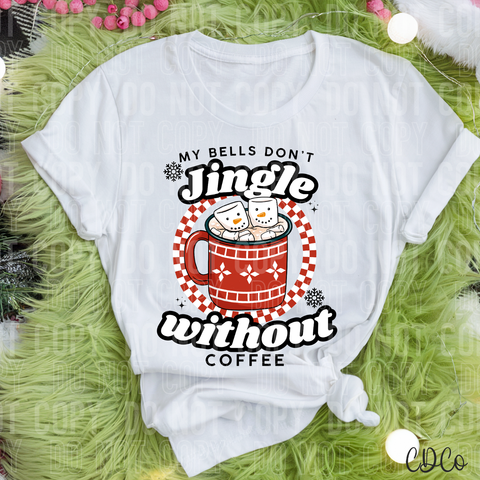 My Bells Don't Jingle Without Coffee 3223 DTF