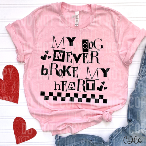My Dog Never Broke My Heart Black 3397 DTF