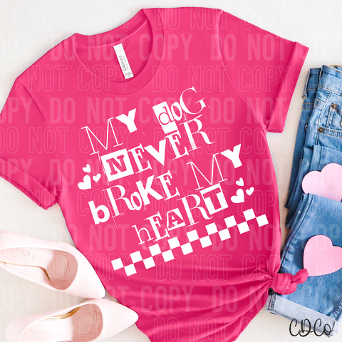 My Dog Never Broke My Heart White 3395 DTF
