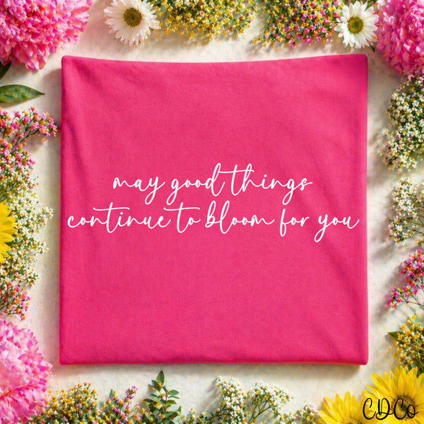 May Good Things Continue to Bloom For You DTF - Chase Design Co.