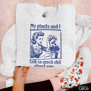 My Plants and I Talk So Much Shit About You 2850 DTF