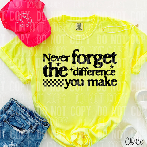 Never Forget The Difference You Make 6013 DTF