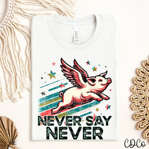 Never Say Never Pig DTF