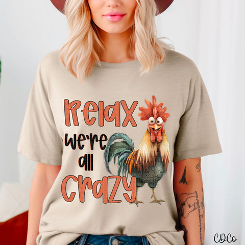 Rooster Relax We're All Crazy DTF