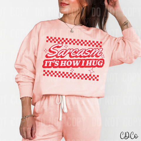 Sarcasm It's How I Hug 3557 DTF