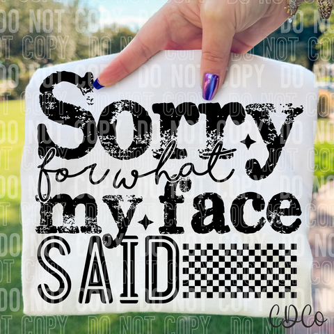 Sorry For What My Face Said 6758 DTF