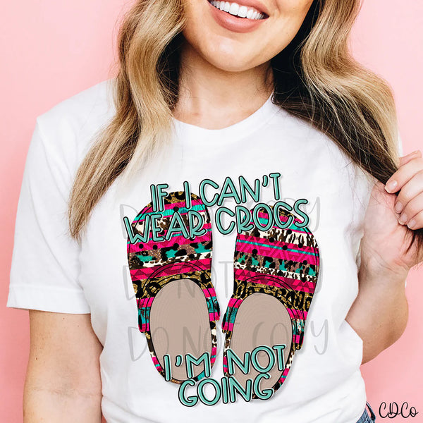 If I Can't Wear Crocs I'm Not Going DTF