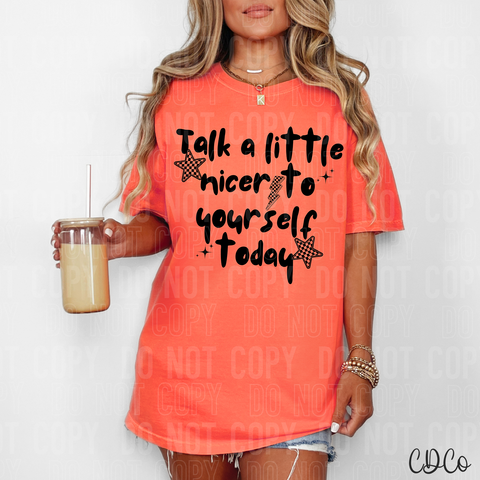 Talk A Little Nicer To Yourself Today 6011 DTF