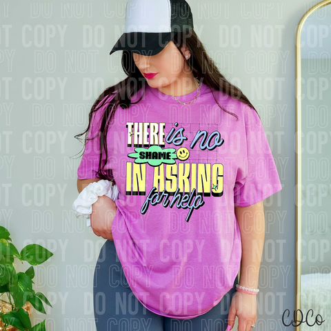 There Is No Shame In Asking For Help 6012 DTF