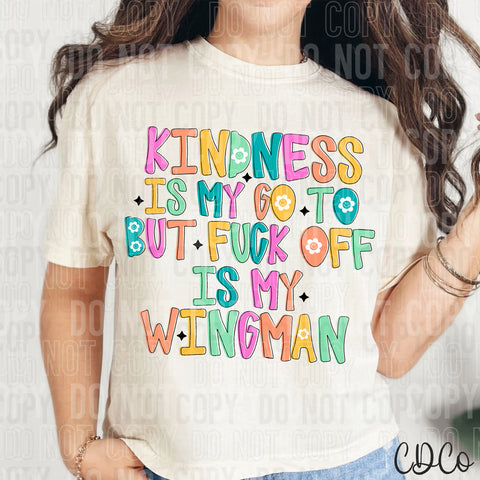 Kindness Is My Go To But F&ck Off is My Wingman DTF