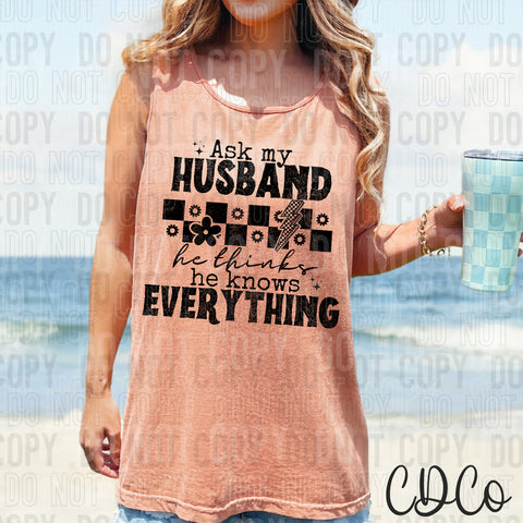 Ask My Husband He Thinks He Knows Everything DTF