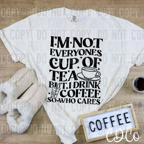 I'm Not Everyone's Cup of Tea DTF