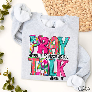 Pray About It As Much As You Talk About It 3600 DTF