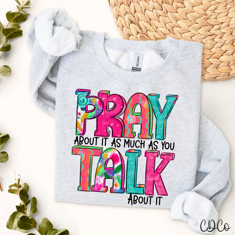 Pray About It As Much As You Talk About It 3600 DTF