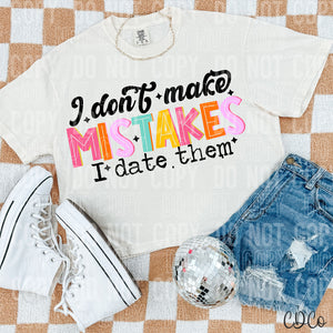 I Don't Make Mistakes I Date Them 3525 DTF