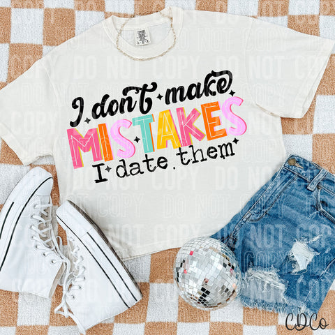 I Don't Make Mistakes I Date Them 3525 DTF