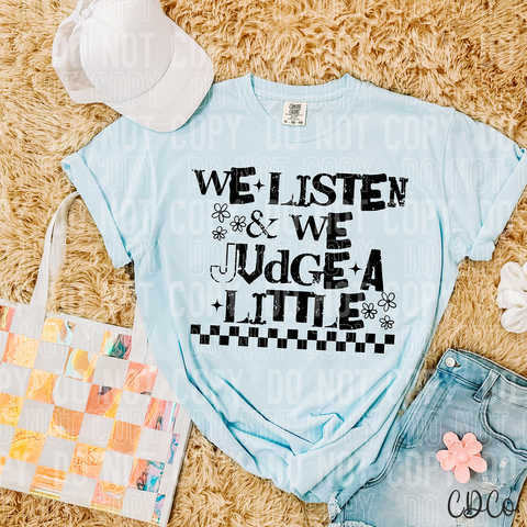 We Listen and We Judge A Little 6257 DTF