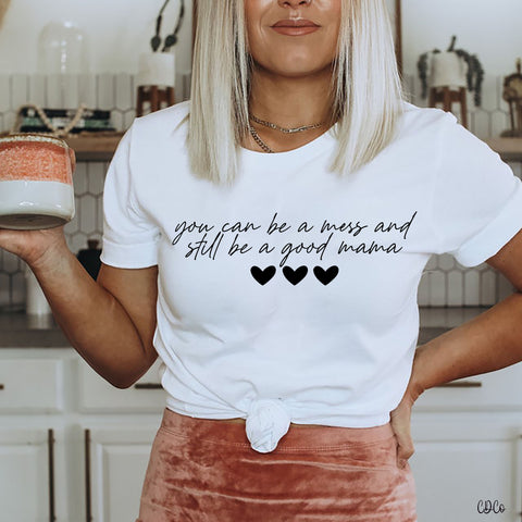 You Can Be a Mess and Still Be a Good Mama Black 10068 DTF