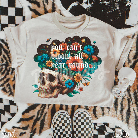 You Can't Bloom All Year Round DTF