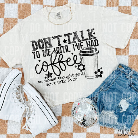 Don't Talk To Me Until I've Had Coffee 3526 DTF